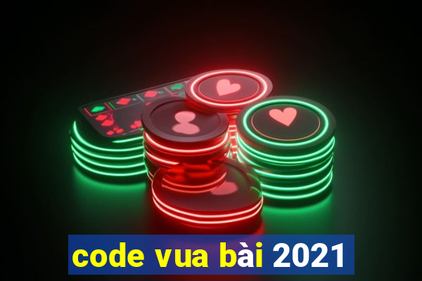 code vua bài 2021