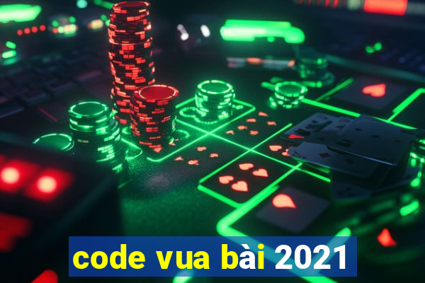 code vua bài 2021