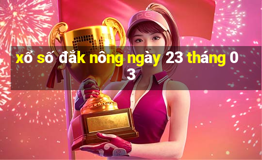 xổ số đắk nông ngày 23 tháng 03