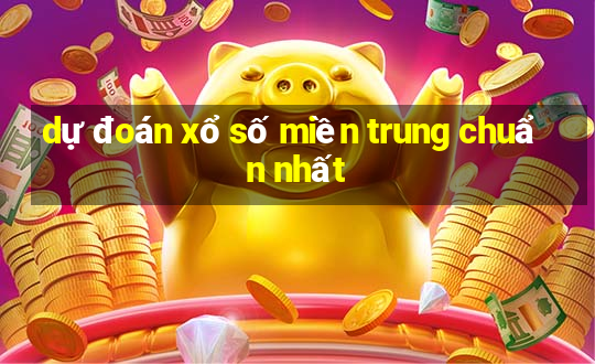 dự đoán xổ số miền trung chuẩn nhất