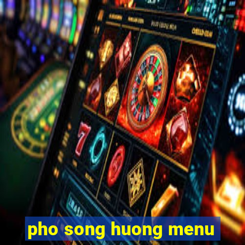 pho song huong menu