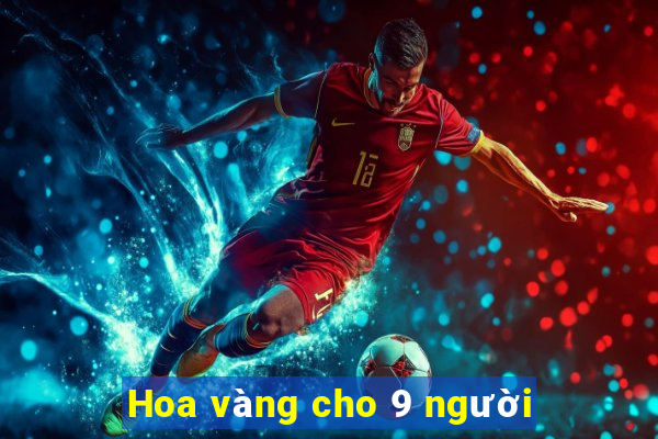 Hoa vàng cho 9 người