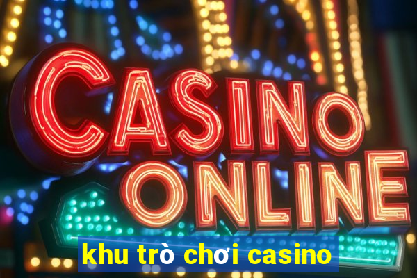 khu trò chơi casino