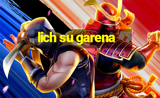 lich su garena