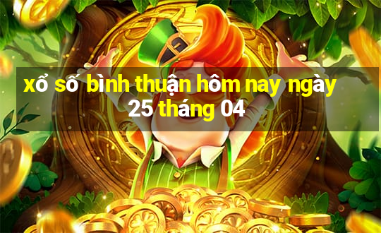 xổ số bình thuận hôm nay ngày 25 tháng 04