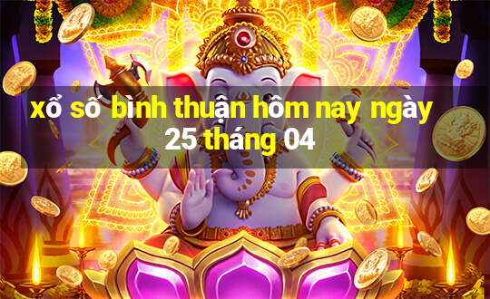 xổ số bình thuận hôm nay ngày 25 tháng 04