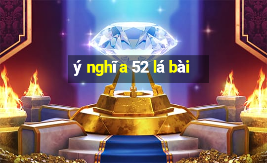 ý nghĩa 52 lá bài