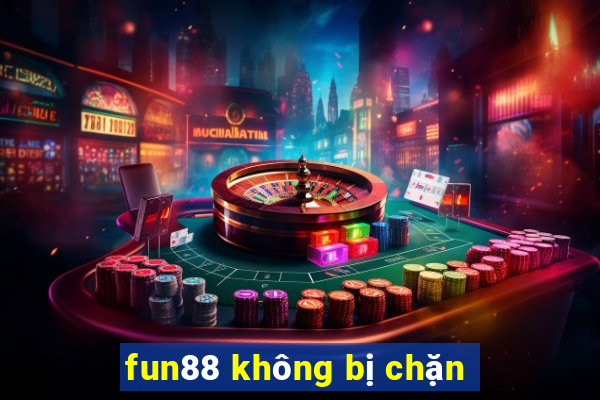 fun88 không bị chặn