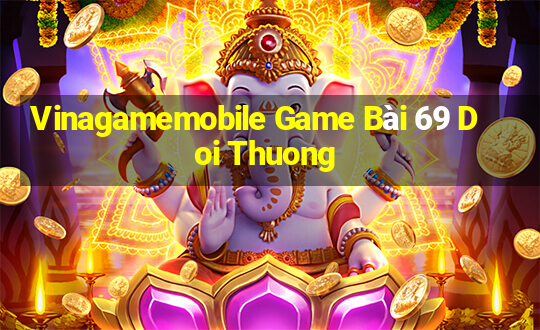 Vinagamemobile Game Bài 69 Doi Thuong