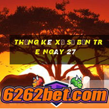 Thống kê Xổ Số bến tre ngày 27