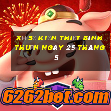 xổ số kiến thiết bình thuận ngày 25 tháng 5