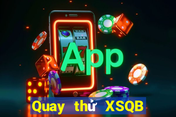 Quay thử XSQB Thứ 7