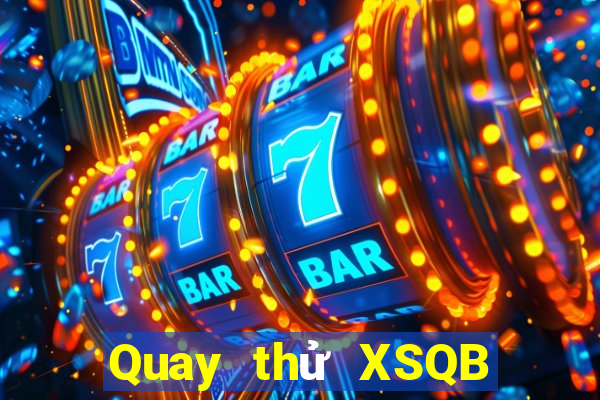 Quay thử XSQB Thứ 7