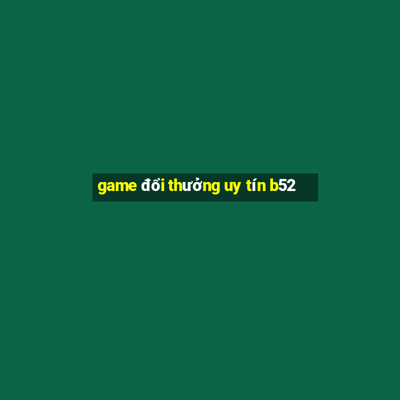 game đổi thưởng uy tín b52