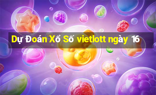 Dự Đoán Xổ Số vietlott ngày 16