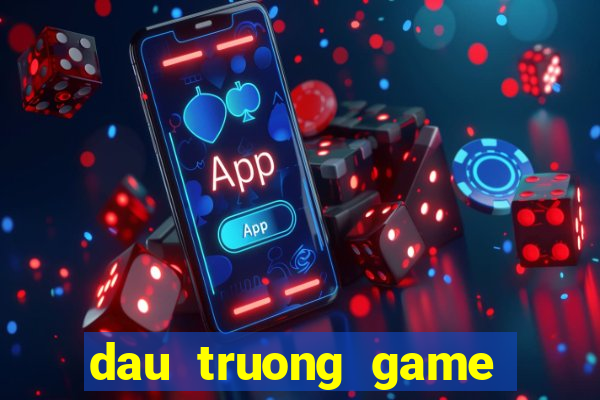 dau truong game doi thuong