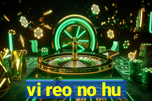 vi reo no hu