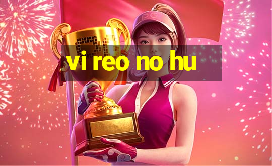 vi reo no hu