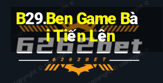 B29.Ben Game Bài Tiến Lên