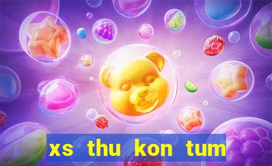 xs thu kon tum hom nay