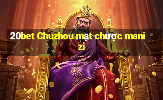 20bet Chuzhou mạt chược manizi