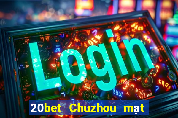 20bet Chuzhou mạt chược manizi