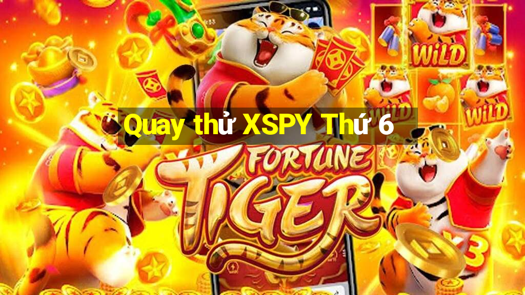 Quay thử XSPY Thứ 6