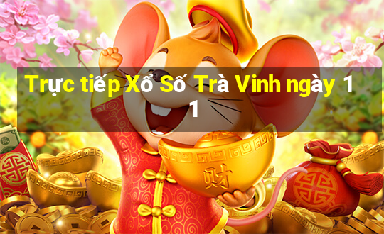 Trực tiếp Xổ Số Trà Vinh ngày 11