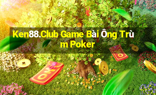 Ken88.Club Game Bài Ông Trùm Poker