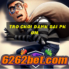 tro choi danh bai phom