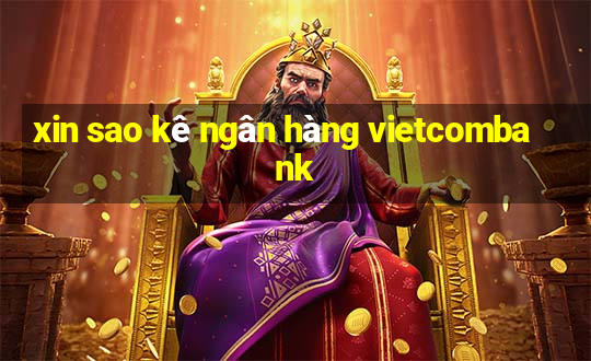 xin sao kê ngân hàng vietcombank