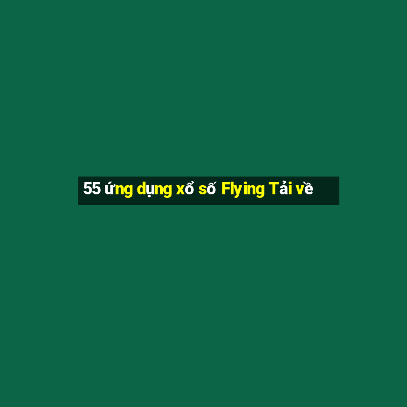 55 ứng dụng xổ số Flying Tải về