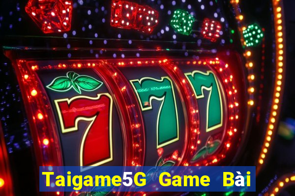 Taigame5G Game Bài Đổi Thưởng