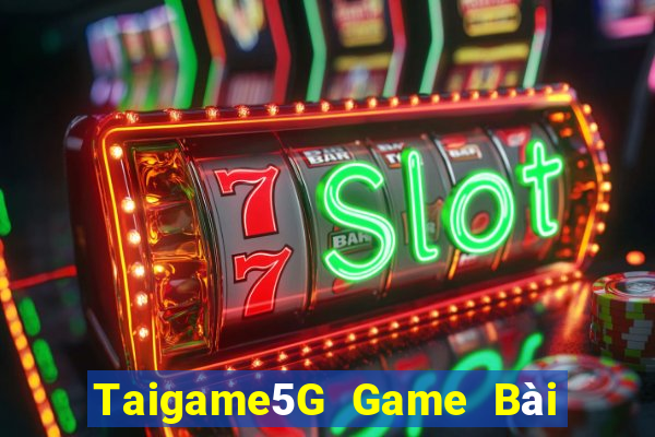 Taigame5G Game Bài Đổi Thưởng