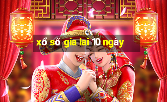 xổ số gia lai 10 ngày