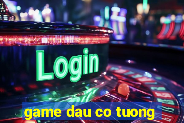 game dau co tuong