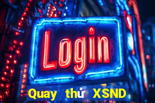 Quay thử XSND ngày 21