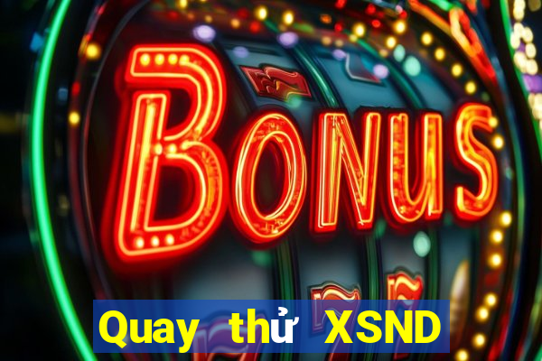 Quay thử XSND ngày 21