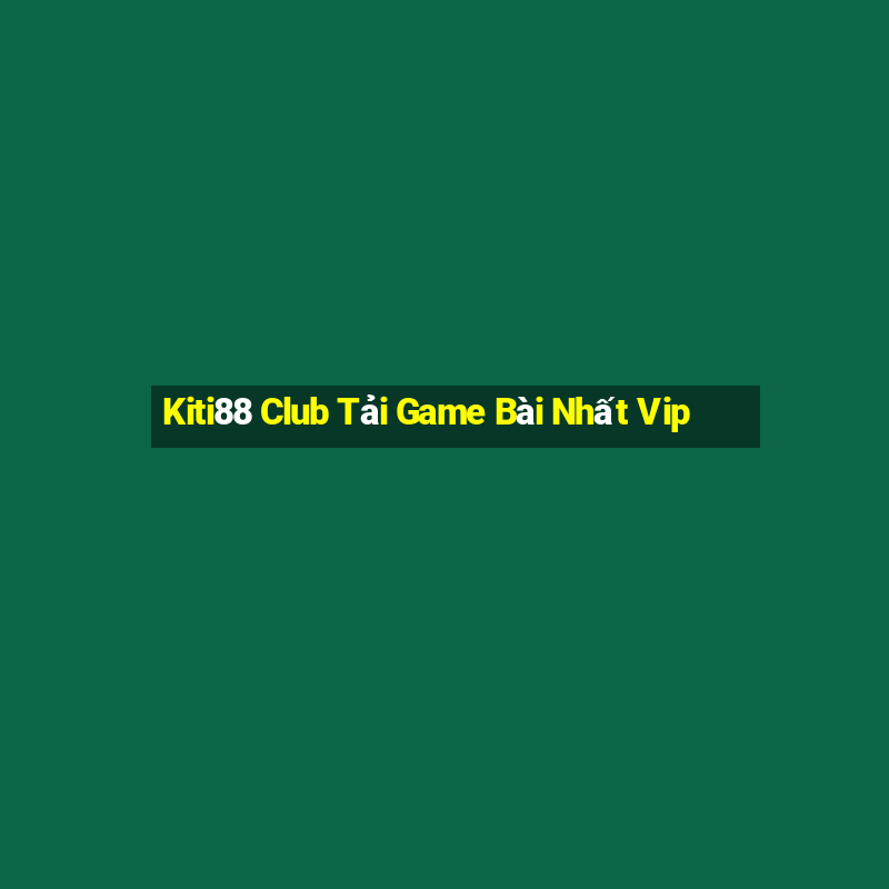 Kiti88 Club Tải Game Bài Nhất Vip