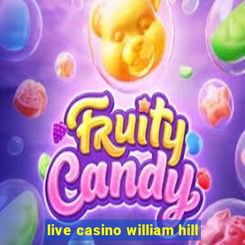 live casino william hill