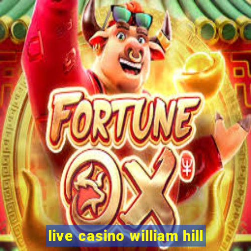 live casino william hill