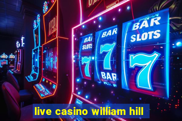 live casino william hill