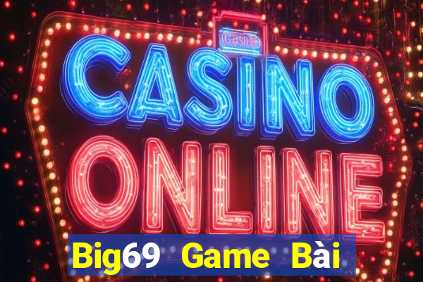 Big69 Game Bài Đổi Thưởng Uy Tín