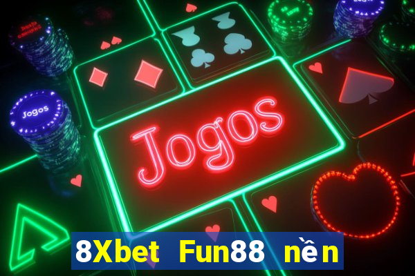 8Xbet Fun88 nền tảng Việt nam phượng hoàng