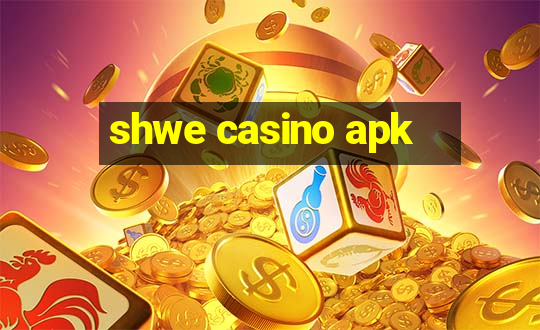 shwe casino apk