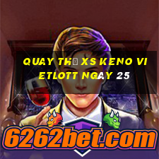 Quay thử XS Keno Vietlott ngày 25