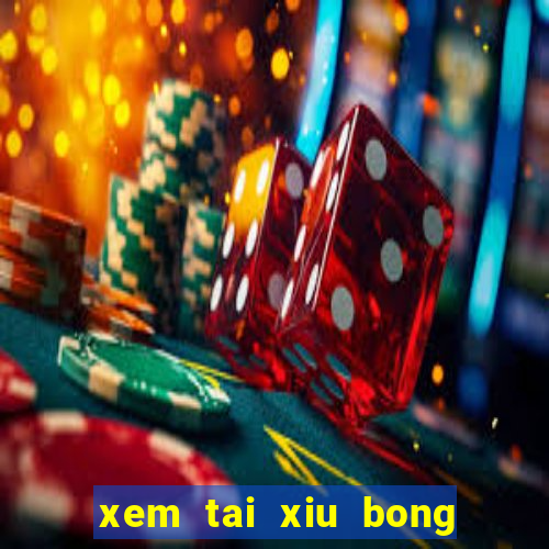 xem tai xiu bong da hom nay