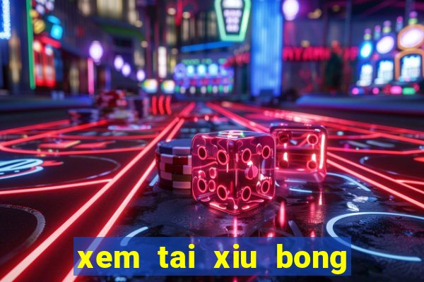 xem tai xiu bong da hom nay