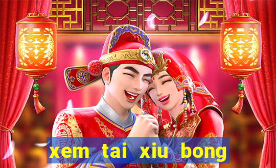 xem tai xiu bong da hom nay