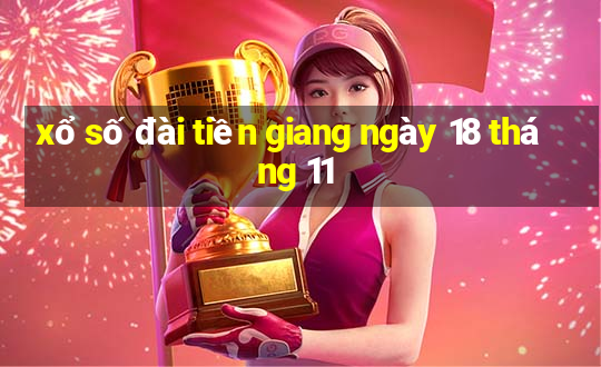 xổ số đài tiền giang ngày 18 tháng 11